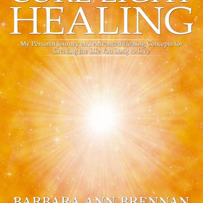 Core Light Healing : My Personal Journey And Advanced Healing Concepts for Creating the Life You Long to Live