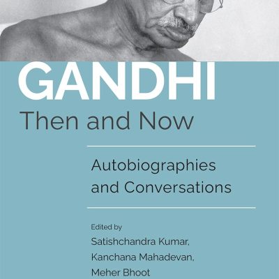 Gandhi Then And Now : Autobiographies, Conversations