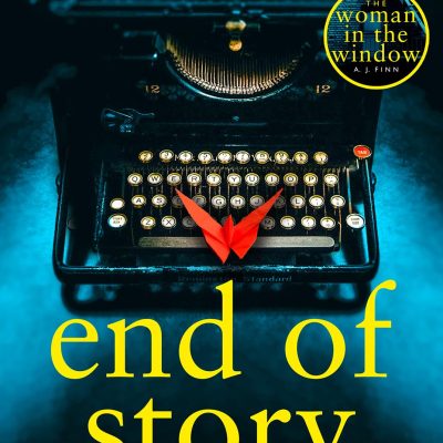 End of Story: The psychological crime thriller you wont want to miss in 2024 from the author of the No1 Sunday Times bestseller The Woman in the Window