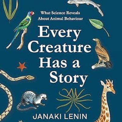 Every Creature Has a Story: What Science Reveals about Animal Behaviour