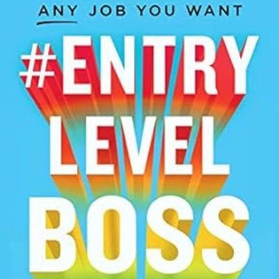Entry Level Boss: How to Get Any Job You Want