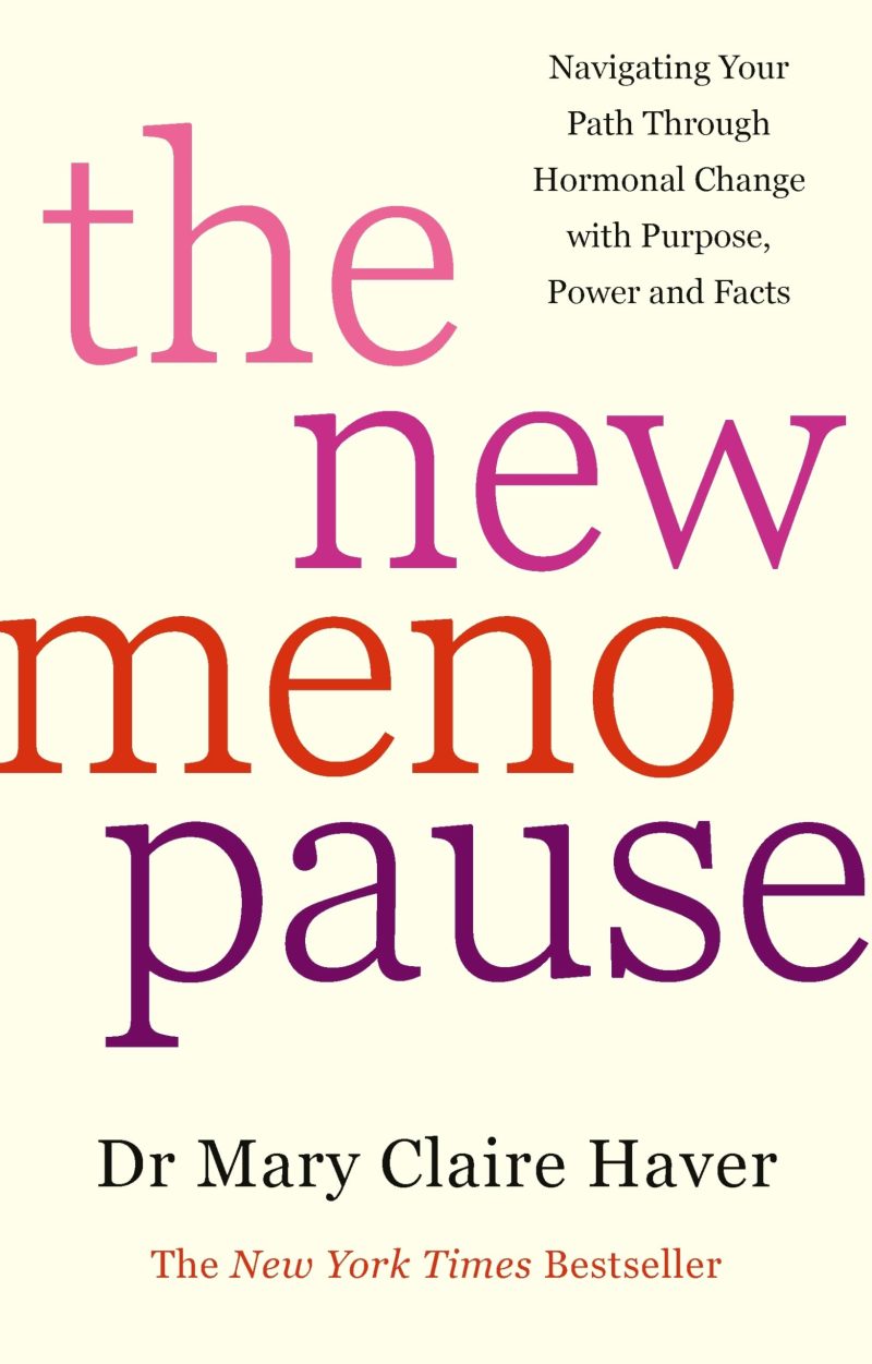 The New Menopause: Navigating Your Path through Hormonal Change with Purpose, Power and Facts