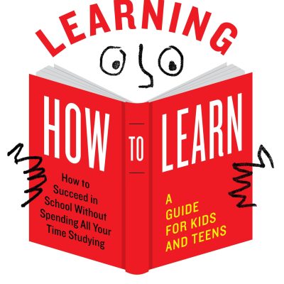 Learning How to Learn: How to Succeed in School Without Spending All Your Time Studying A Guide for Kids and Teens