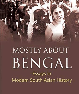 Mostly About Bengal: Essays in Modern South Asian History