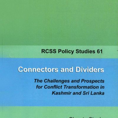 Connectors and Dividers: The Challenges and Prospects for Conflict Transformation in Kashmir And Sri Lanka (RCSS Policy Studies 61)