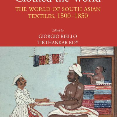How India Clothed the World: The World of South Asian Textiles, 15001850