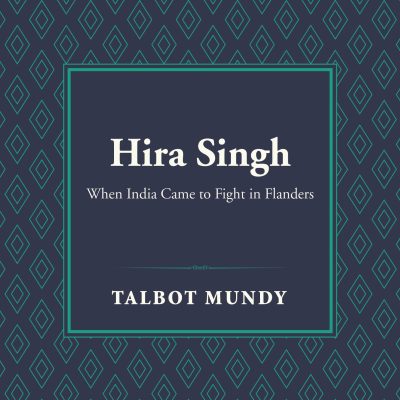 Hira Singh: When India Came to Fight in Flanders (Fauji Days Military Classics)