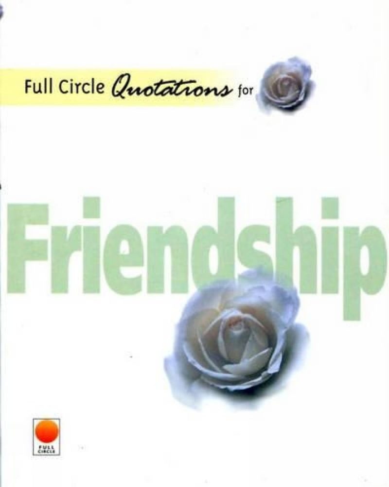 Full Circle Quotations For Friendship