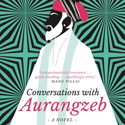 Conversations with Aurangzeb : A Novel