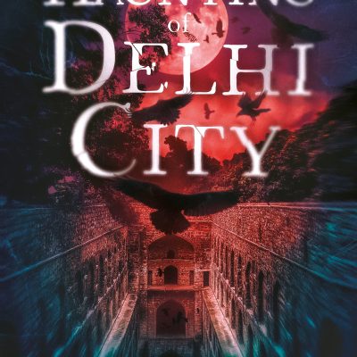 Haunting of Delhi City: Tales of the Supernatural