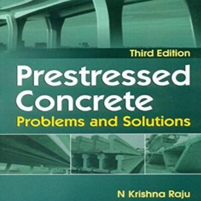 PRESTRESSED CONCRETE PROBLEMS AND SOLUTIONS 3ED (PB 2017) [Paperback] RAJU K.