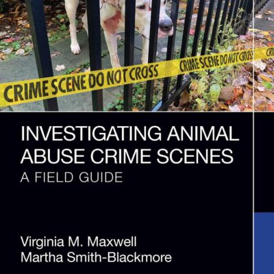 INVESTIGATING ANIMAL ABUSE CRIME SCENES A FIELD GUIDE (PB 2024)