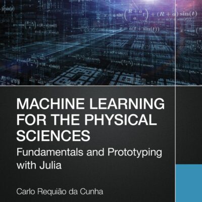 Machine Learning for the Physical Sciences: Fundamentals and Prototyping with Julia