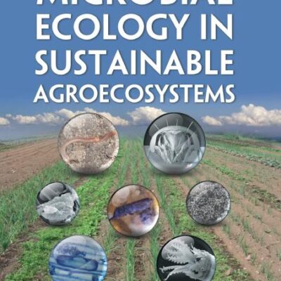 Microbial Ecology in Sustainable Agroecosystems: 18 (Advances in Agroecology)