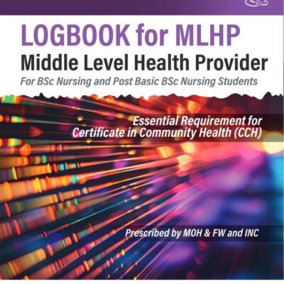 Logbook For Mlhp Middle Level Health Provider (For Bsc Nursing And Post Basic Bsc Nursing Students)