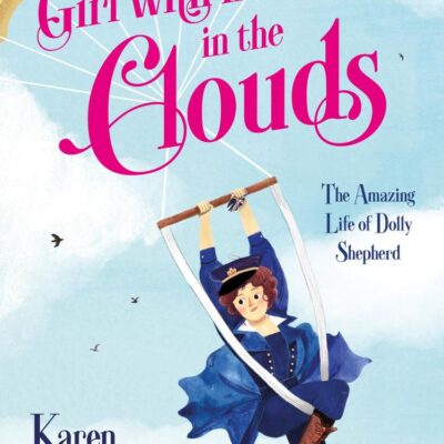 Girl with her Head in the Clouds: The Amazing Life of Dolly Shepherd