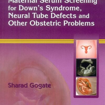 GUIDELINES AND STANDARDS FOR MATERNAL SERUM SCREENING FOR DOWNS SYNDROME NEURAL TUBE DEFECTS AND OTHER OBS. PROBLEMS (PB 2015) [Paperback] GOGATE