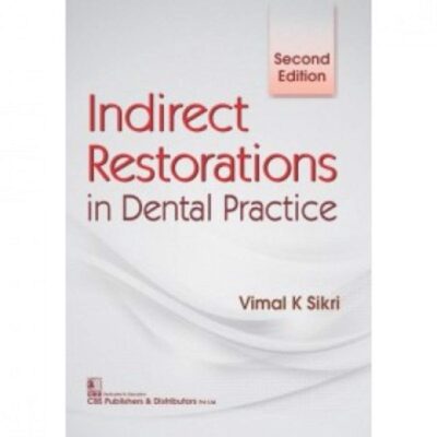 INDIRECT RESTORATIONS IN DENTAL PRACTICE 2ED (PB 2017) [Paperback] SIKRI V.K.