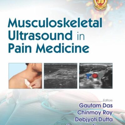 Musculoskeletal Ultrasound in Pain Medicine [Paperback] Gautam Das; Chinmoy Roy; Debjyoti Dutta and Kanchan Sharma