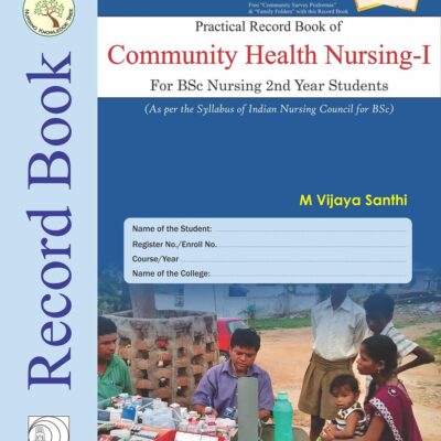 Practical Record Book of Community Health Nursing I for Bsc Nursing 2nd Year Students (HB 2017) [Hardcover] Santhi V