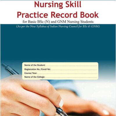 Nursing Skills Practice Record Book (for Basic BSc & GNM Nursing students)