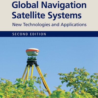 GLOBAL NAVIGATION SATELLITE SYSTEMS NEW TECHNOLOGIES AND APPLICATIONS 2ED (HB 2021)