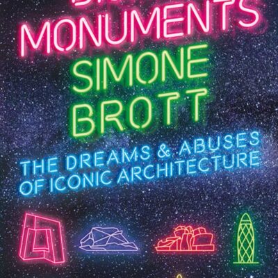 Digital Monuments The Dream And Abuses Of Iconic Architecture (Pb 2020)
