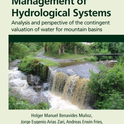 Management of Hydrological Systems: Analysis and perspective of the contingent valuation of water for mountain basins [Paperback] Benavides Mu�oz