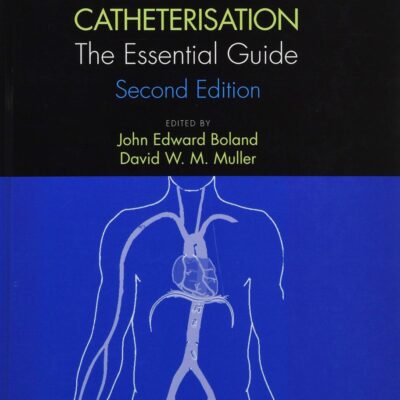 INTERVENTIONAL CARDIOLOGY AND CARDIAC CATHETERISATION THE ESSENTIAL GUIDE 2ED (HB 2019)