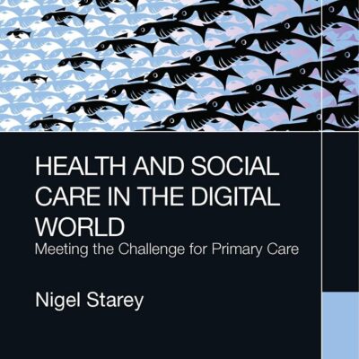 Health and Social Care in the Digital World: Meeting the Challenge for Primary Care