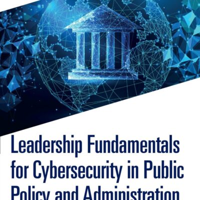 Leadership Fundamentals For Cybersecurity In Public Policy And Administration Lessons For The Global South (Pb 2025)