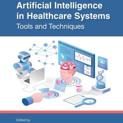 Machine Learning and Artificial Intelligence in Healthcare Systems: Tools and Techniques (Artificial Intelligence in Smart Healthcare Systems)