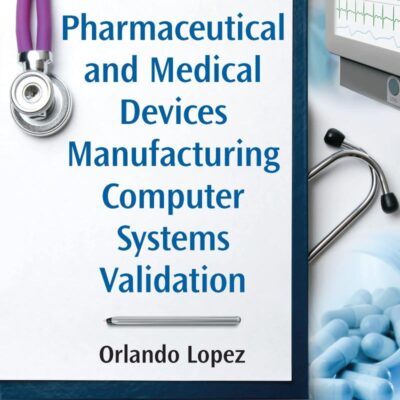 Pharmaceutical and Medical Devices Manufacturing Computer Systems Validation