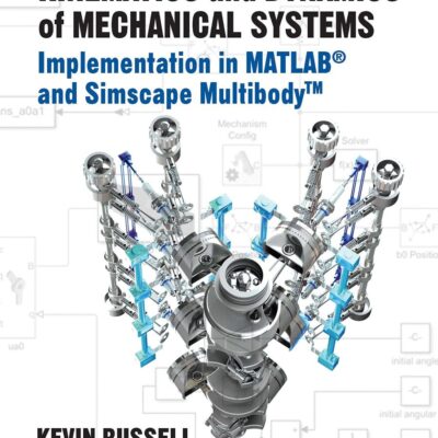 Kinematics and Dynamics of Mechanical Systems: Implementation in MATLAB® and Simscape Multibody™