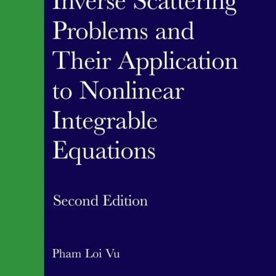 INVERSE SCATTERING PROBLEMS AND THEIR APPLICATION TO NONLINEAR INTEGRABLE EQUATIONS 2ED (HB 2023)