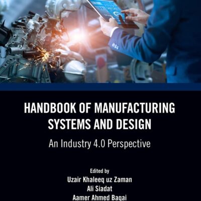 HANDBOOK OF MANUFACTURING SYSTEMS AND DESIGN AN INDUSTRY 4.0 PERSPECTIVE (HB 2024)