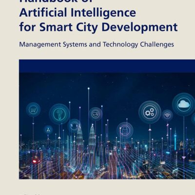 HANDBOOK OF ARTIFICIAL INTELLIGENCE FOR SMART CITY DEVELOPMENT MANAGEMENT SYSTEMS AND TECHNOLOGY CHALLENGES (HB 2024)