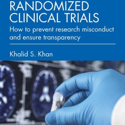 Integrity Of Randomized Clinical Trials How To Prevent Research Misconduct And Ensure Transparency (Pb 2025)