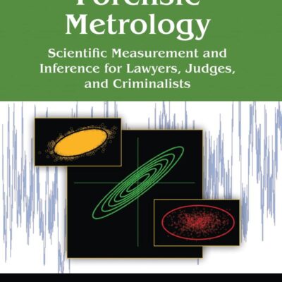 FORENSIC METROLOGY SCIENTIFIC MEASUREMENT AND INFERENCE FOR LAWYERS JUDGES AND CRIMINALISTS (PB 2020)