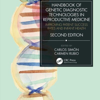 HANDBOOK OF GENETIC DIAGNOSTIC TECHNOLOGIES IN REPRODUCTIVE MEDICINE IMPROVING PATIENT SUCCESS RATES AND INFANT HEALTH 2ED (HB 2022)