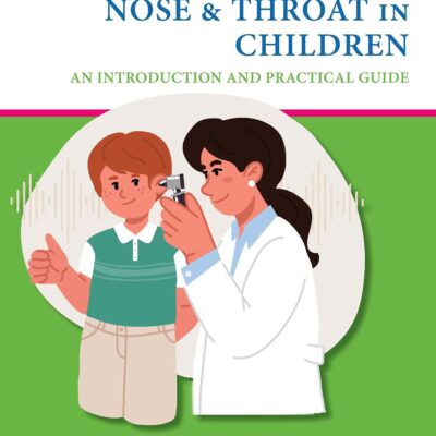 Diseases Of The Ear Nose And Throat In Children An Introduction And Practical Guide (Pb 2022)