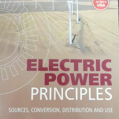 Electric Power Principles Sources Conversion Distribution & Use (Pb 2018)