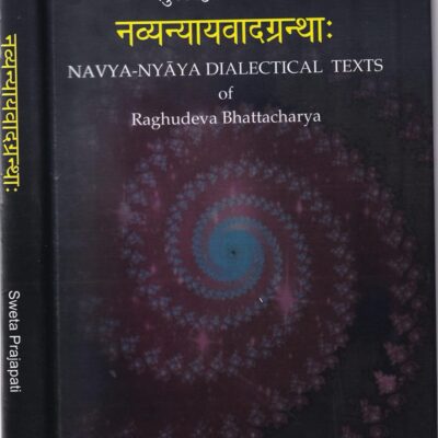 Navya Nyaya Dialectical Texts of Raghudeva Bhattacharya [Hardcover] Sweta Prajapati