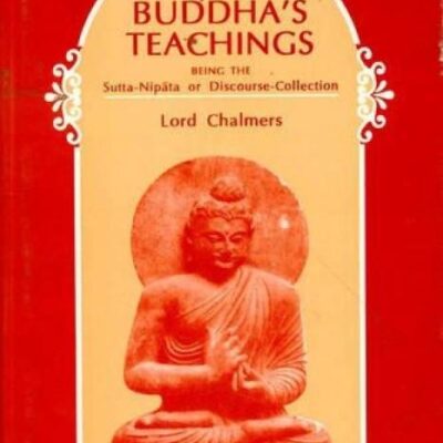 Buddha's Teachings: Being the Sutta-Nipata or Discourse Collection: v.37 (Harvard Oriental Series