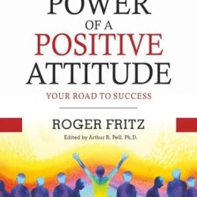 The Power of A Positive Attitude: Your Road To Success