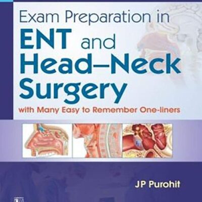 EXAM PREPARATION IN ENT AND HEAD NECK SURGERY WITH MANY EASY TO REMEMBER ONE LINERS (PB 2019) [Paperback] PUROHIT J P