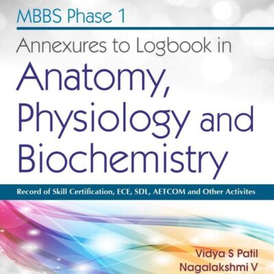 MBBS PHASE I ANNEXURES TO LOGBOOK IN ANATOMY PHYSIOLOGY AND BIOCHEMISTRY (PB 2021) [Paperback] Patil V S