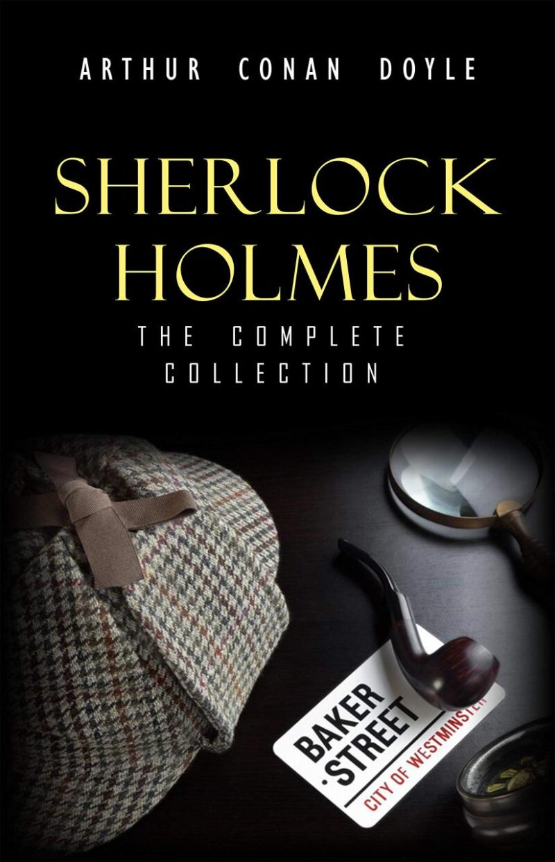 Sherlock Holmes: The Complete Collection (The Greatest Detective Stories Ever Written: The Sign of Four