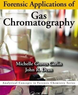 Forensic Applications of Gas Chromatography (Analytical Concepts in Forensic Chemistry) Groves Carlin