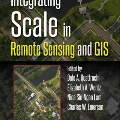 Integrating Scale in Remote Sensing and GIS (Remote Sensing Applications Series) [Hardcover] Quattrochi